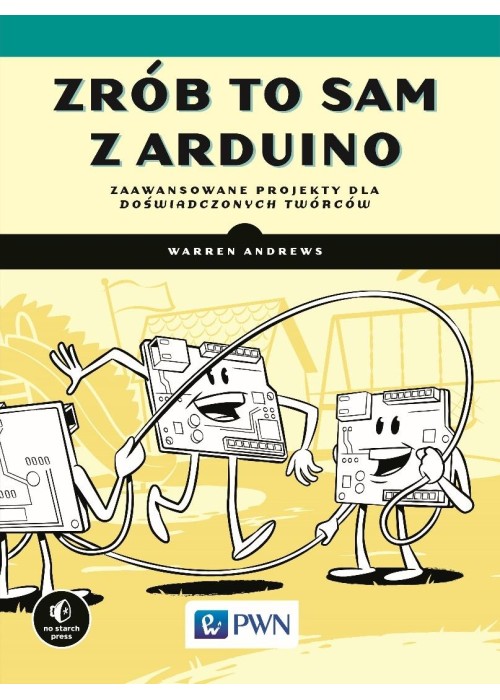 Zrób to sam z Arduino. Zaawansowane projekty dla..