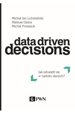 Data Driven Decisions. Jak odnaleźć się w natłoku