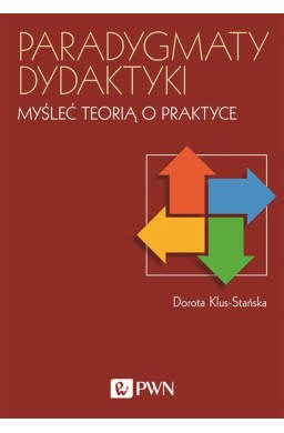 Paradygmaty dydaktyki. Myśleć teorią o praktyce