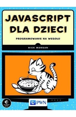 JavaScript dla dzieci. Programowanie na wesoło PWN