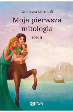 Moja pierwsza mitologia T.2 Przemiany. Bestiariusz
