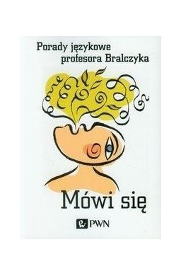Mówi się. Porady językowe profesora Bralczyka