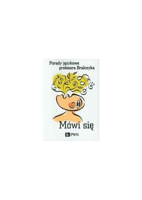 Mówi się. Porady językowe profesora Bralczyka