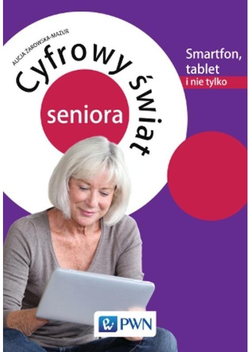 Cyfrowy świat seniora.Smartfon, tablet i nie tylko