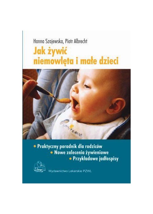 Jak żywić niemowlęta i małe dzieci PZWL Jak żywić niemowlęta i małe dzieci PZWL