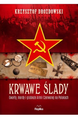 Krwawe ślady. Gwałty, mordy i grabieże...