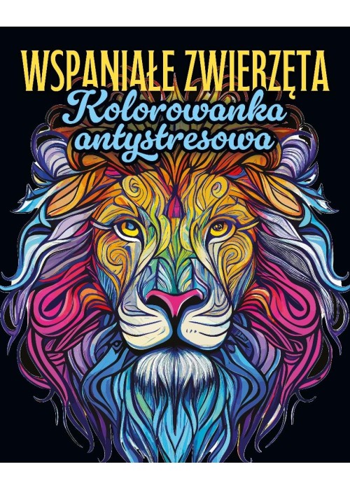 Wspaniałe zwierzęta. Kolorowanka antystresowa