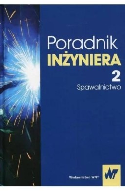 Poradnik inżyniera. T.2 Spawalnictwo