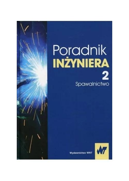 Poradnik inżyniera. T.2 Spawalnictwo
