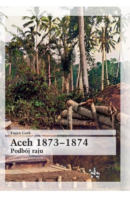 Aceh 1873-1874. Podbój raju