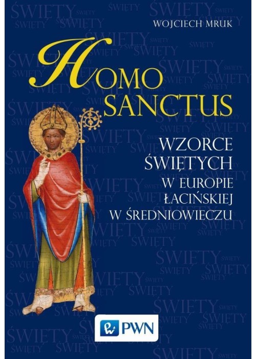 Homo sanctus. Wzorce świętych w Europie...