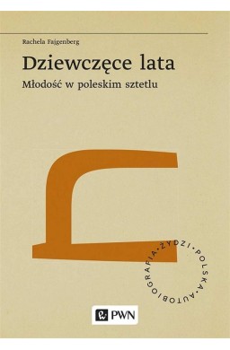 Dziewczęce lata. Młodość w poleskim sztetlu