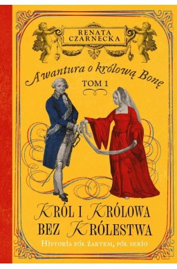 Awantura o Królową Bonę T.1 Król i królowa bez...