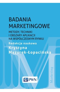 Badania marketingowe. Metody, techniki i obszary..