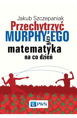 Przechytrzyć Murphy'ego, czyli matematyka na co...