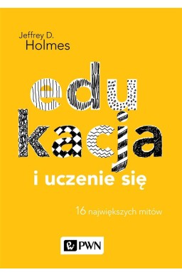 Edukacja i uczenie się. 16 największych mitów