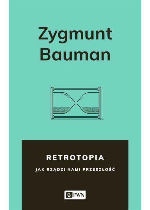 Retrotopia. Jak rządzi nami przeszłość?