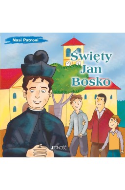 Nasi Patroni. Święty Jan Bosko