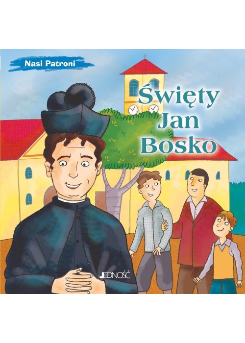 Nasi Patroni. Święty Jan Bosko