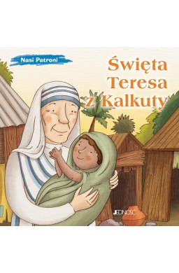 Nasi Patroni. Święta Teresa z Kalkuty