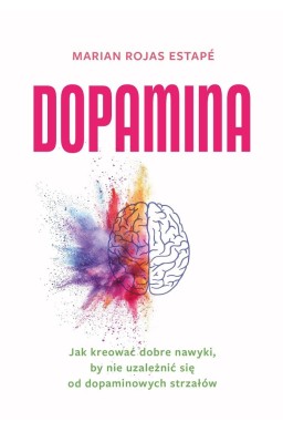 Dopamina. Jak kreować dobre nawyki..