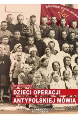 Dzieci operacji antypolskiej mówią