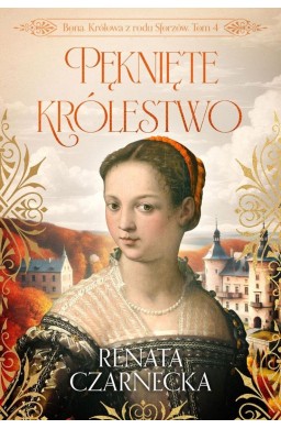 Bona. Królowa z rodu Sforzów T.4 Pęknięte...
