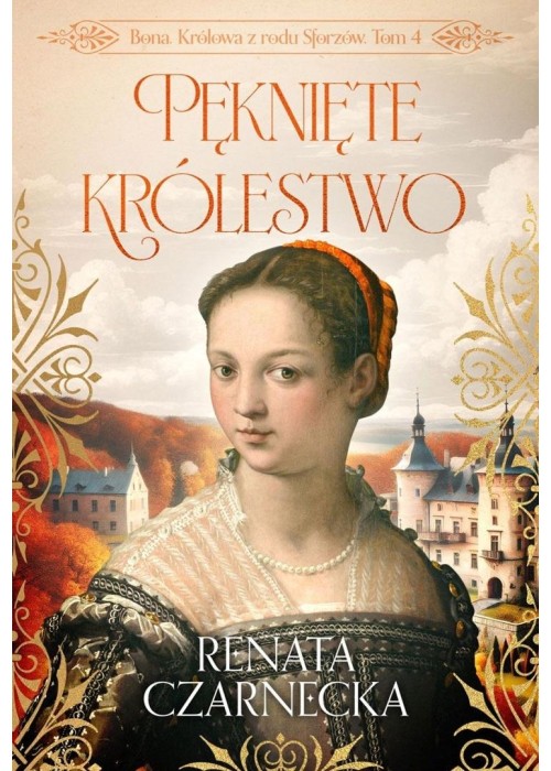 Bona. Królowa z rodu Sforzów T.4 Pęknięte...