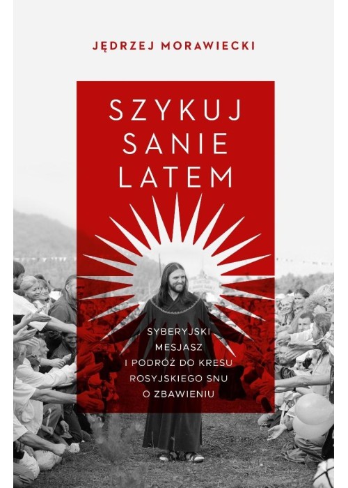 Szykuj sanie latem. Syberyjski mesjasz i podróż..