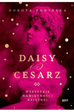 Daisy i cesarz. Wszystkie namiętności księżnej