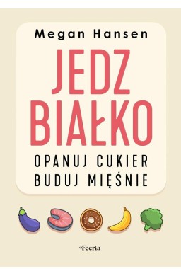 Jedz białko, opanuj cukier, buduj mięśnie