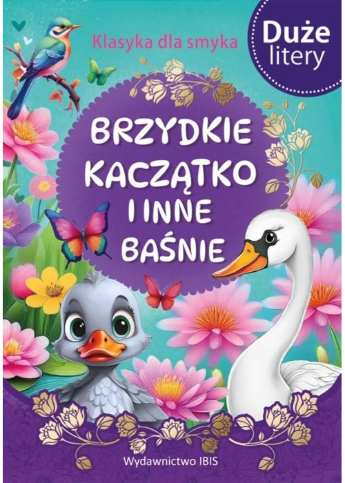 Klasyka dla smyka. Brzydkie kaczątko i inne baśnie