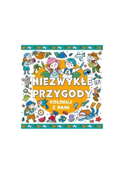Koloruj z nami! Niezwykłe przygody