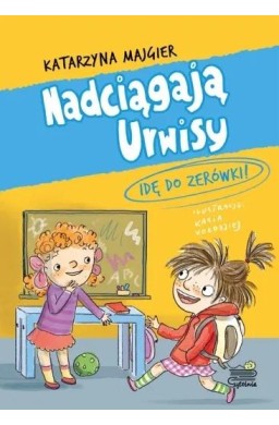 Nadciągają Urwisy.Idę do zerówki! T.3