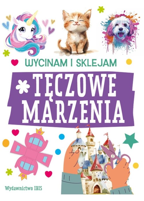 Wycinam i sklejam. Tęczowe marzenia Wycinam i sklejam. Tęczowe marzenia