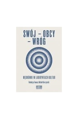 Swój-obcy-wróg Wędrówki w labiryntach kultur