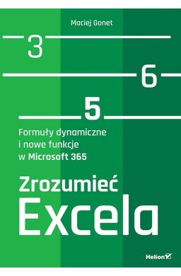 Zrozumieć Excela. Formuły dynamiczne i nowe funkcj