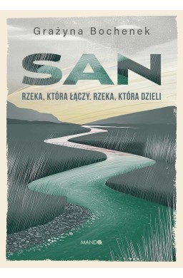 San. Rzeka, która łączy. Rzeka, która dzieli