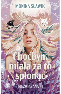 Niezwiązana T.1 Choćbym miała za to spłonąć