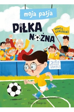 Moja pasja. Piłka nożna
