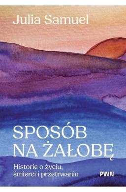 Sposób na żałobę. Historie o życiu...