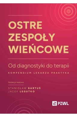 Ostre zespoły wieńcowe. Od diagnostyki do terapii