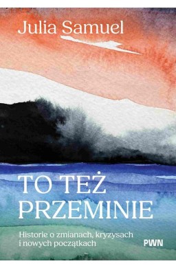 To też przeminie. Historie o zmianach, kryzysach..