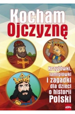 Kocham Ojczyznę. Krzyżówki, łamigłówki i zagadki..