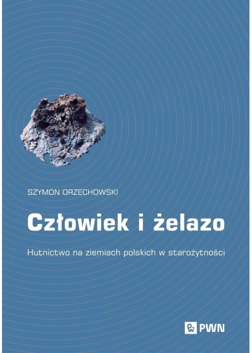 Człowiek i żelazo. Hutnictwo na ziemiach polskich