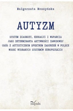 Autyzm. System diagnozy, edukacji i wsparcia..