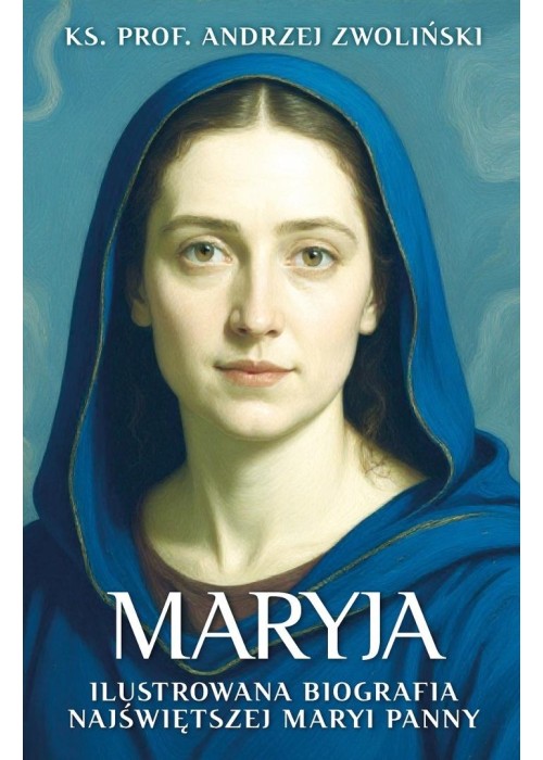 Maryja. Ilustrowana biografia Najświętszej Maryi..