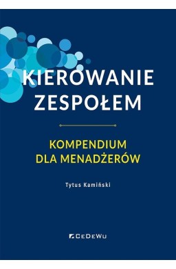 Kierowanie zespołem. Kompendium dla menadżerów