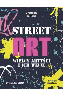 Street Art. Wielcy artyści i ich wizje