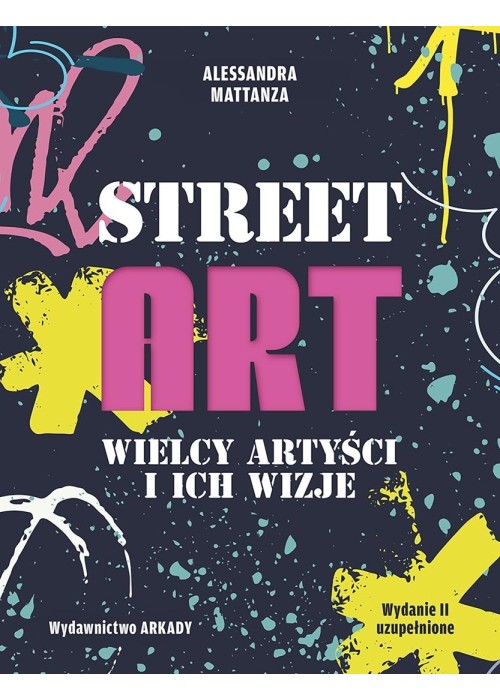 Street Art. Wielcy artyści i ich wizje